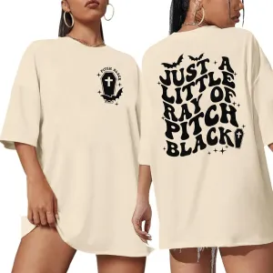 Just A Little Ray of Pitch Black T-Shirt Funny Halloween Oversized Shirt Goth Halloween Tee